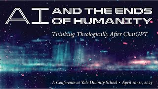 AI and the Ends of Humanity - Faculty Panel IV