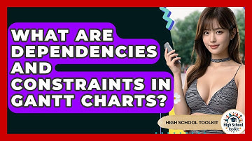 What Are Dependencies And Constraints In Gantt Charts? - High School Toolkit