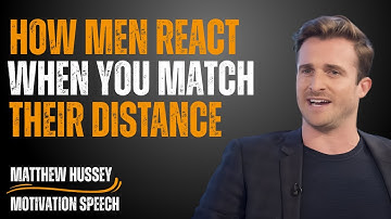 How Men React When You Match Their Distance | Matthew Hussey Motivation Speech | 2025