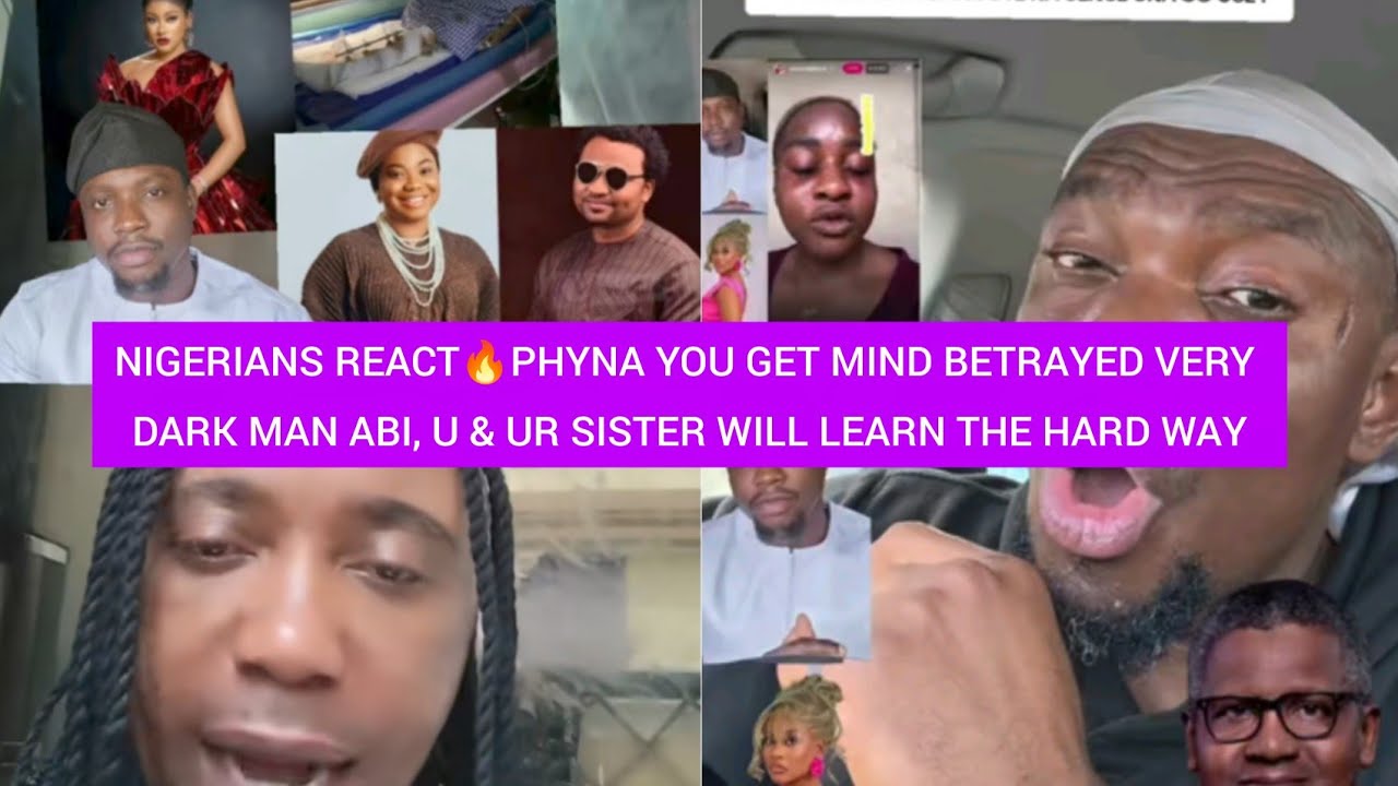 NIGERIANS REACT🔥PHYNA YOU GET MIND BETRAYED VERY DARK MAN ABI, U & UR SISTER WILL LEARN THE HARD WAY
