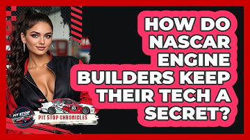 How Do NASCAR Engine Builders Keep Their Tech A Secret? - Pit Stop Chronicles