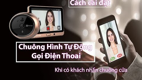 Hướng Dẫn Chi Tiết Cài Chuông Hình Wifi EZVIZ DP1 Tự Động Ngọi Điện Thoại Khi Có Khách Nhấn Chuông