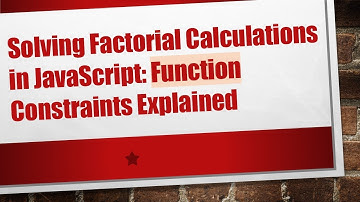 Solving Factorial Calculations in JavaScript: Function Constraints Explained