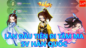 VLTK Mobile - Lần Đầu Đi Tâm Ma Và Lên Đỉnh Luôn Bên SV Hàn Quốc  | LnP
