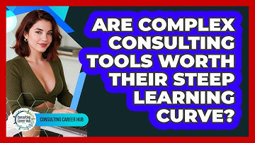 Are Complex Consulting Tools Worth Their Steep Learning Curve? - Consulting Career Hub