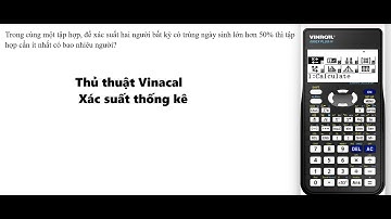 Thủ thuật Vinacal: Trong cùng một tập hợp, để xác suất hai người bất kỳ có trùng ngày sinh lớn hơn