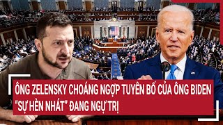 Điểm nóng thế giới: Ông Zelensky choáng ngợp tuyên bố của ông Biden; “sự hèn nhát” đang ngự trị