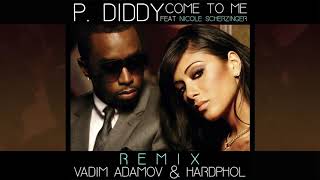 P. Diddy feat. Nicole Scherzinger - Come to Me (Vadim Adamov \& Hardphol Remix)