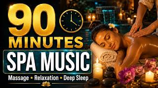 90 Minutes Spa Music | Relaxing Massage Music, Deep Sleep, Meditation & Stress Relief