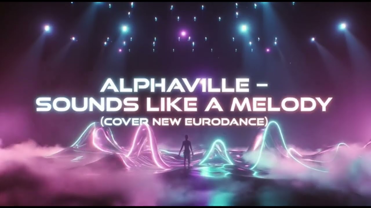 ALPHAVILLE-SOUNDS LIKE A MELODY (COVER NEW EURODANCE) (NEW VERSION)