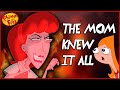 The MOM KNEW It ALL (Phineas and Ferb Theory)