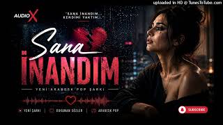 AUDIO X - Sana İnandım #saininandım#turkcemuzik#arabeskpop#duygusalmüzik#aşkşarkıları#ayrılıksarkı