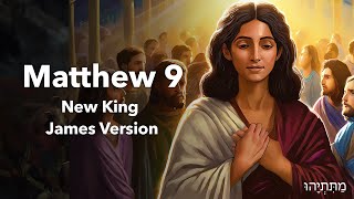 Exploring Matthew 9 | NKJV Bible Study with Text and Audio Commentary