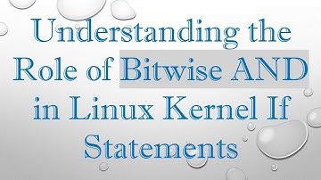 Understanding the Role of Bitwise AND in Linux Kernel If Statements