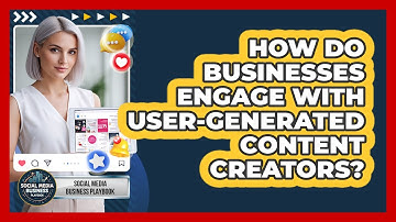How Do Businesses Engage With User-Generated Content Creators?