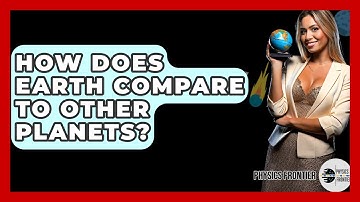 How Does Earth Compare To Other Planets? - Physics Frontier