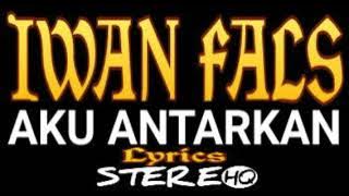 IWAN FALS ~ Aku Antarkan 2 ~ Lirik ~ HQ || ORANG INDONESIA 