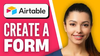 How to Create a Form in Airtable (Step-by-Step)