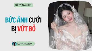 [ AUDIO FULL ] BỨC ẢNH CƯỚI BỊ VỨT BỎ ~ Kota Review