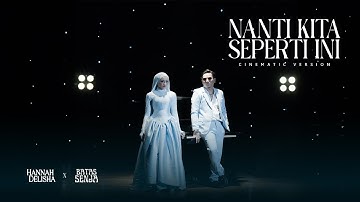 Nanti Kita Seperti Ini (Cinematic Version) - Batas Senja & Hannah Delisha