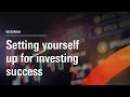 Setting yourself up for investing success