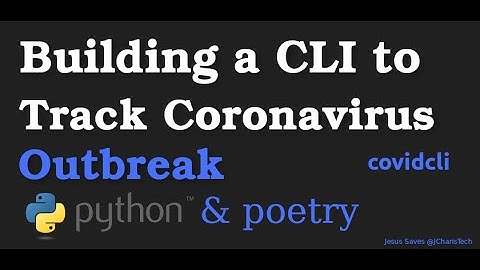 Building A CLI To Track Coronavirus Outbreak  with Python, Click& Poetry