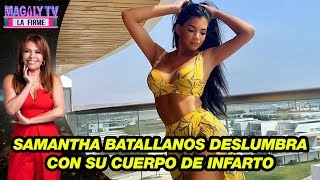Samantha Batallanos deslumbra con su cuerpo de infarto - YouTube