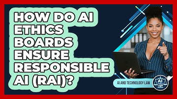 How Do AI Ethics Boards Ensure Responsible AI (RAI)? - AI and Technology Law