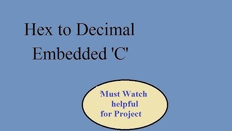 Lecture 20: Embedded C program to convert Hex to Decimal