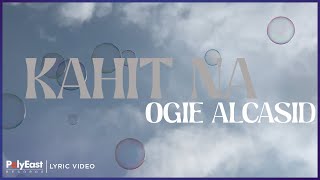 Ogie Alcasid - Kahit Na (Lyric Video)