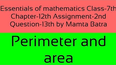 Essentials of mathematics Class-7th Ch-12th Assi-2nd Que-13th by Mamta Batra|| Perimeter and Area||