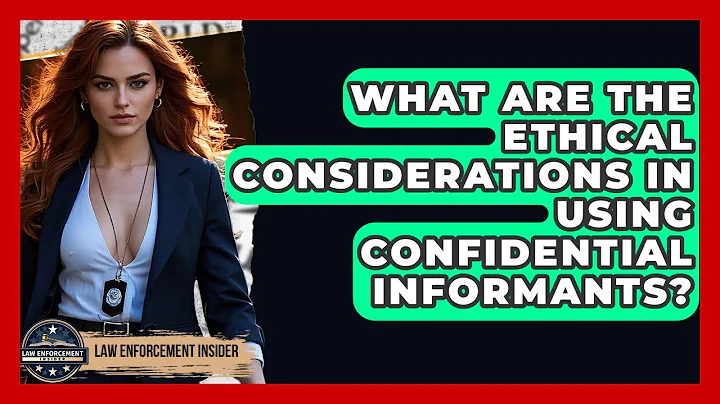 What Are The Ethical Considerations In Using Confidential Informants? - Law Enforcement Insider