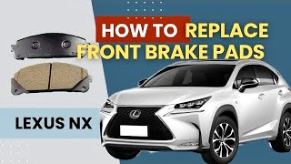 How to replace front brake pads Lexus NX 2014-2017 | Easy DIY guide