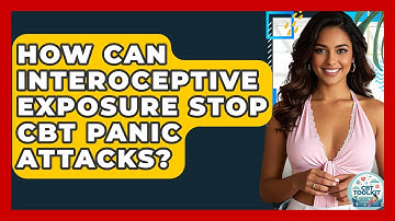 How Can Interoceptive Exposure Stop CBT Panic Attacks? - CBT Toolkit