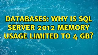 Databases: Why is SQL Server 2012 memory usage limited to 4 GB?