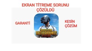 Pubg Mobile Ekran Titreme Sorunu Çözümü