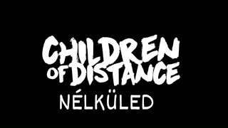 Children of Distance - NÉLKÜLED [Lyrics]