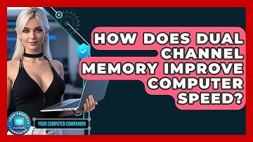 How Does Dual Channel Memory Improve Computer Speed? - Your Computer Companion