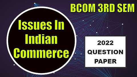 2022 Question Paper Of Issues In Indian Commerce ,Issues In Indian Commerce Important Questions#exam