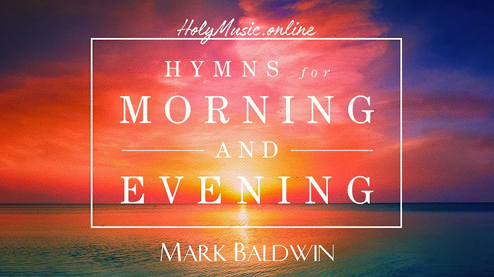 Hymns for Morning and Evening  Mark Baldwin | High...