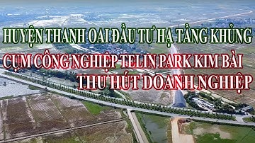 CỤM CÔNG NGHIỆP TELIN PARK KIM BÀI THANH OAI - HẠ TẦNG ĐỈNH THU HÚT DOANH NGHIỆP