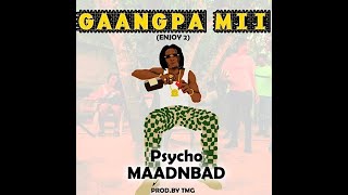 Psycho Maadnbad - Gaanpa Mii (Enjoy 2)  Video Clip (Prod. By Tmg)