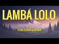 Ethic Entertainment - Lamba Lolo (Lyrics)