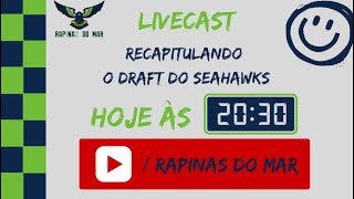 LIVECAST - Recapitulando o Draft do Seahawks - no Rapinas do Mar !