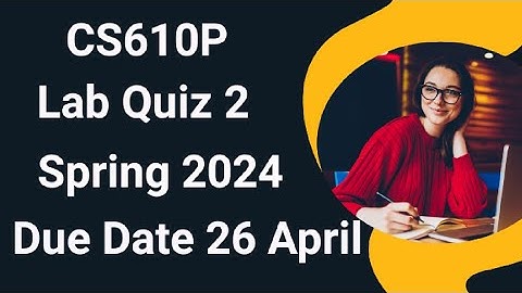 CS610p Lab Quiz No 2 Solution Spring 2024 | cs610p lab quiz no 2 solution spring 2024
