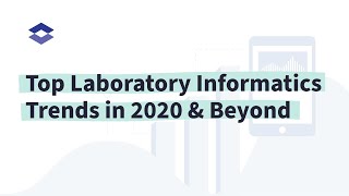 Top Laboratory Informatics Trends in 2020 & Beyond