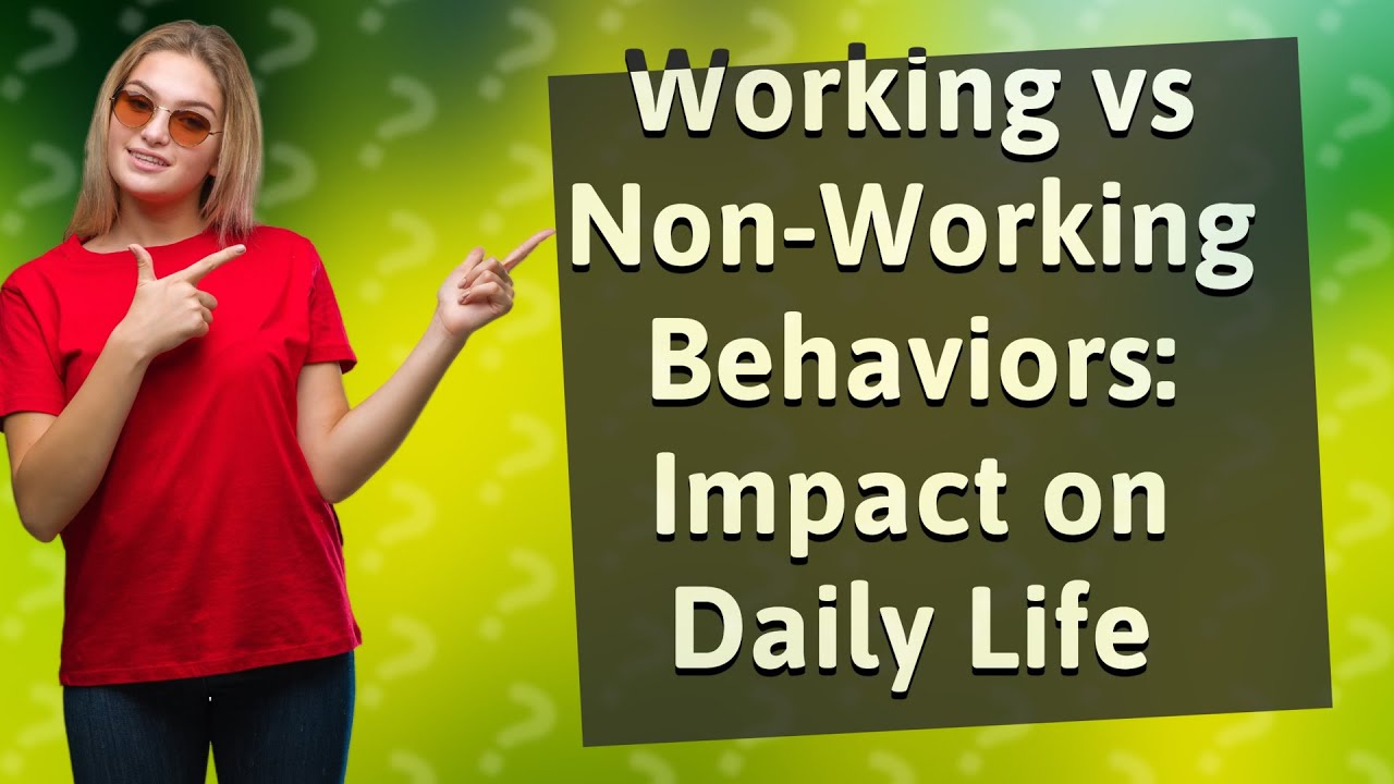 How Do Working and NonWorking Behaviors Impact Our Daily Life? YouTube