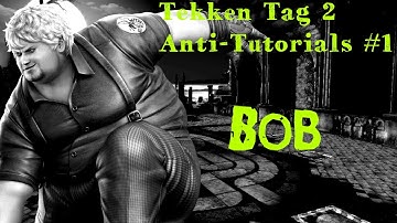 Tekken Tag 2 Anti-Tutorials #1 [Bob]