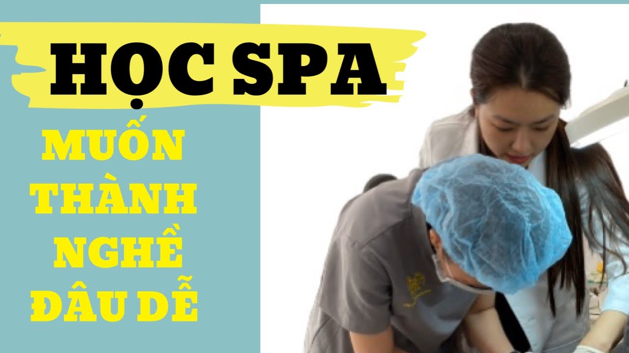 Khóa học spa | Học spa ( khổ sở khi đi học nghề )