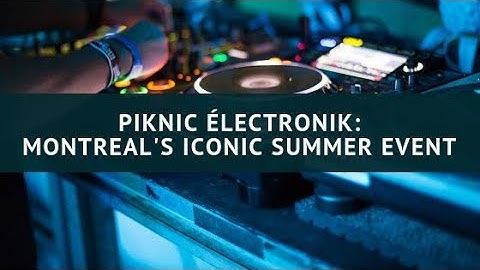 Piknic Electronik Montreal - Summer 2018